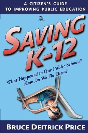 Saving K-12: What Happened to Our Public Schools? How Do We Fix Them? by Anna Faktorovich 9798594279742