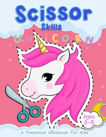 Scissor Skills &quot;Unicorn&quot;: A Preschool Workbook for Kids Ages 3-5 by Happy Kid Crafter 9798603596518