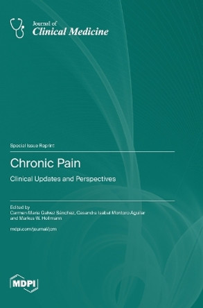 Chronic Pain: Clinical Updates and Perspectives by Carmen M Galvez-Sánchez 9783036586441