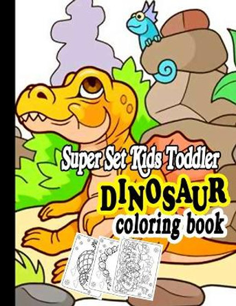 Super Set Kids Toddler dinosaur: coloring book Cute and Fun Dinosaur Coloring Book for Kids & Toddlers - Childrens Activity Books, Designs For Boys and Girls AGED 4-8 (Big Dreams Art Supplies Coloring Books) by Kati Activity 9798610480756
