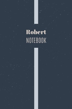 Robert's Notebook: Personalized Name Journal Writing Notebook For Men and Boys, Perfect gift idea for Husband, Father, Boyfriend........, Minimalist Design Notebook, 120 pages, 6 X 9, Matte Cover. by Freshpages Publishing 9798610813288