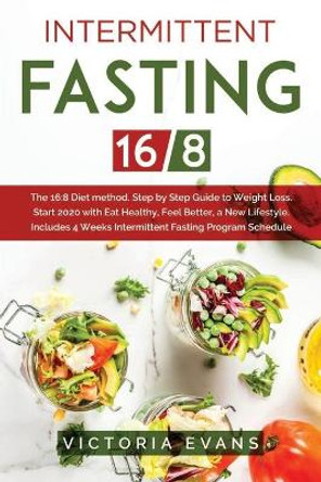 Intermittent Fasting 16/8: The 16:8 Diet method. Step by Step Guide to Weight Loss. Start 2020 with Eat Healthy, Feel Better, a New Lifestyle. Includes 4 Weeks Intermittent Fasting Program Schedule. by Victoria Evans 9798610857640