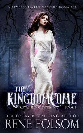 Thy Kingdom Come: A Reverse Harem Vampire Paranormal Romance by Rene Folsom 9798610983707