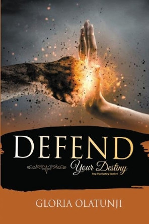 Defend Your Destiny: Stop the Destiny Stealer!! by Gloria Olatunji 9798612455684