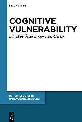 Cognitive Vulnerability: An Epistemological Approach by Óscar Lucas González-Castán 9783110799064