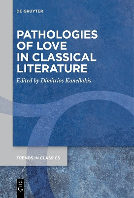 Pathologies of Love in Classical Literature by Dimitrios Kanellakis 9783111276618