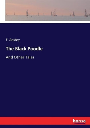 The Black Poodle: And Other Tales by F Anstey 9783337030643