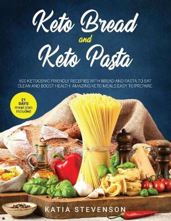 keto bread and keto pasta: 600 ketogenic friendly recepies with bread and pasta to eat clean and boost health. Amazing keto meals easy to prepare. 21 day meal plan included. by Katia Stevenson 9798634940168