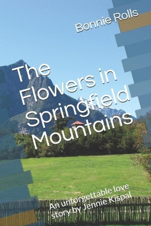 The Flowers in Springfield Mountains: An unforgettable love story by Jennie Kispal by Jennie Kispal 9798636933854