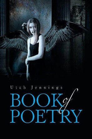 Book of Poetry by Utah Jennings 9781984565327