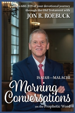 Morning Conversations on the Prophetic Word: Isaiah-Malachi by Jon R Roebuck 9781635282245
