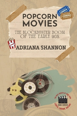 Popcorn Movies-The Blockbuster Boom of the Early 90s: An exploration of the blockbuster era by Adriana Shannon 9780109338143