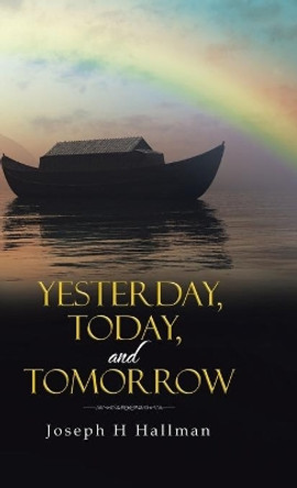 Yesterday, Today, and Tomorrow by Joseph H Hallman 9780228807094