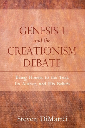 Genesis 1 and the Creationism Debate by Steven Dimattei 9781498231343