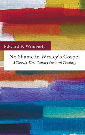 No Shame in Wesley's Gospel by Edward P Wimberly 9781498259545