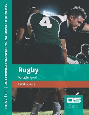 DS Performance - Strength & Conditioning Training Program for Rugby, Speed, Advanced by D F J Smith 9781544274980