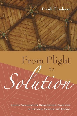 From Plight to Solution by Dr Frank Thielman 9781556356391