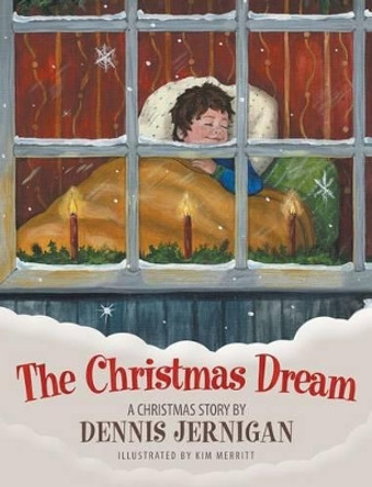 The Christmas Dream: A Christmas Story by Dennis Jernigan by Dennis Jernigan 9781613142653