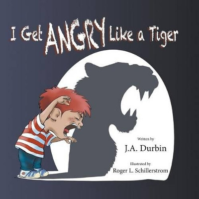 I Get Angry Like a Tiger by J a Durbin 9781634909716