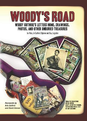 Woody's Road: Woody Guthrie's Letters Home, Drawings, Photos, and Other Unburied Treasures Mary Jo Guthrie Edgmon 9781612052199