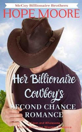 Her Billionaire Cowboy's Second Chance Romance by Hope Moore 9781646259465