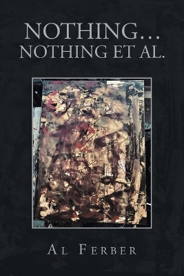 Nothing... Nothing Et Al. by Al Ferber 9781669862567