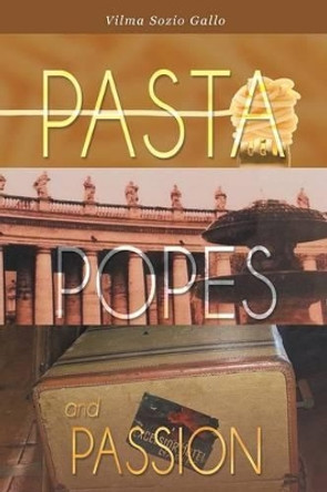 Pasta, Popes, and Passion by Vilma Sozio Gallo 9781681395531