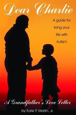 Dear Charlie: A Guide for Living Your Life with Autism by Earle P. Martin 9781885477613