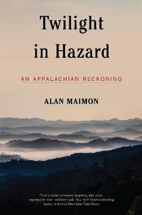 Twilight In Hazard: An Appalachian Reckoning by Alan Maimon