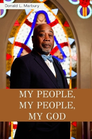 My People, My People, My God! by Donald L Marbury 9781946277206