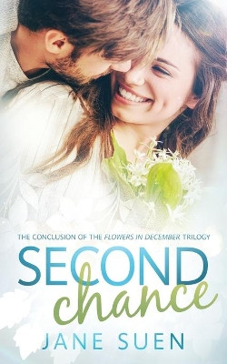 Second Chance: The Conclusion of the Flowers in December Trilogy by Jane Suen 9781951002053