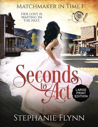 Seconds to Act: A Time Travel Romance by Stephanie Flynn 9781952372100