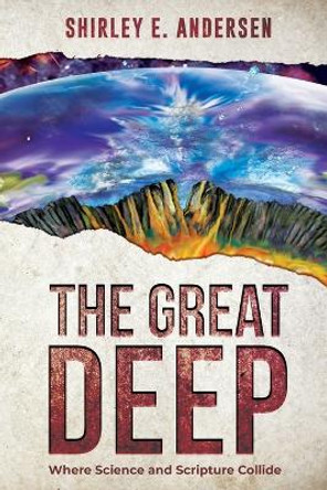 The Great Deep: Where Science and Scripture Collide by Shirley E Andersen 9781961093263