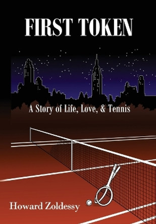 First Token: A Story of Life, Love, & Tennis by Howard Zoldessy 9781963281033