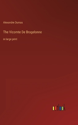 The Vicomte De Bragelonne: in large print by Alexandre Dumas 9783368438616