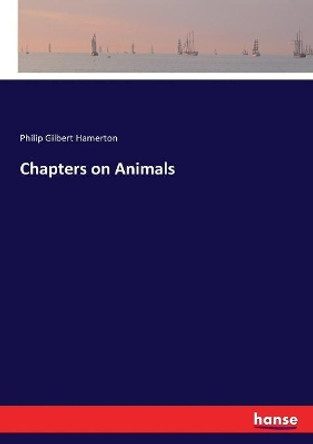 Chapters on Animals by Philip Gilbert Hamerton 9783337240622