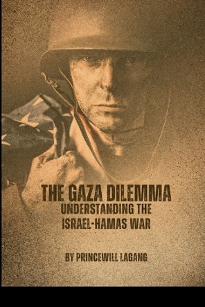 The Gaza Dilemma: Understanding the Israel-Hamas War by Princewill Lagang 9787455981733