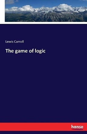 The game of logic by Lewis Carroll 9783744738002