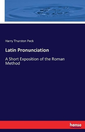 Latin Pronunciation by Harry Thurston Peck 9783744772372