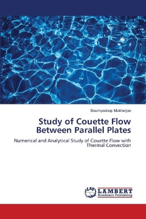 Study of Couette Flow Between Parallel Plates by Soumyodeep Mukherjee 9786205496374