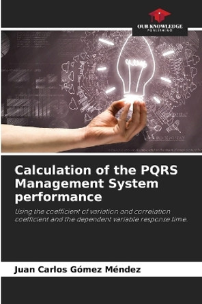 Calculation of the PQRS Management System performance by Juan Carlos Gómez Méndez 9786205821114