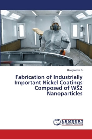 Fabrication of Industrially Important Nickel Coatings Composed of WS2 Nanoparticles by Ranganatha S 9786206165606