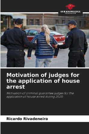 Motivation of judges for the application of house arrest by Ricardo Rivadeneira 9786206454342