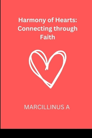 Harmony of Hearts: Connecting through Faith by Marcillinus O 9787253339903