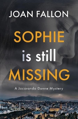 Sophie is Still Missing: A Jacaranda Dunne Mystery Book 1 by Joan Fallon 9788409346080