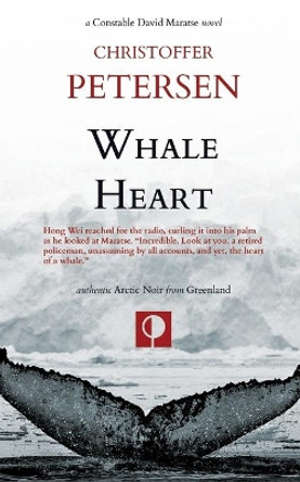 Whale Heart: Polar Politics and Persecution in the Arctic and Antarctic by Christoffer Petersen 9788793957800