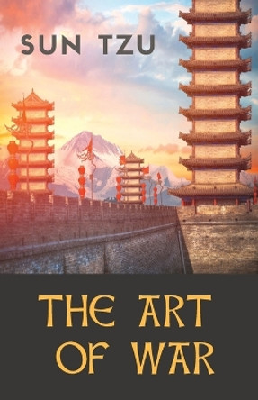 The Art of War: an ancient Chinese military treatise on military strategy and tactics attributed to the ancient Chinese military strategist Sun Tzu (Sin Zi - Souen Tseu) by Sun Tzu 9782491251215