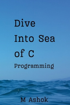 Dive Into Sea of C Programming by M Ashok 9789334004793