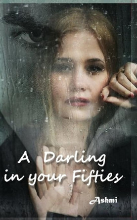 A Darling in Your Fifties by Ashmi 9789352016396 A Darling in Your Fifties by Ashmi 9789352016396