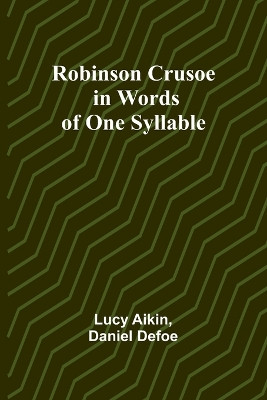 Robinson Crusoe - in Words of One Syllable by Lucy Aikin 9789357979283